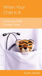 When Your Child Is Ill : Nurturing Faith in Hard Times