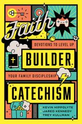 Faith Builder Catechism : Devotions to Level up Your Family Discipleship