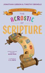 The Acrostic of Scripture : A Rhyming Biblical Theology for Kids