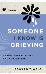 Someone I Know Is Grieving : Caring with Humility and Compassion