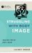 Struggling with Body Image : Seeing What God Sees Struggling with Body Image : Seeing What God Sees