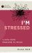 I'm Stressed : A Path from Pressure to Peace