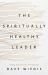 The Spiritually Healthy Leader : Finding Freedom from Self-Sabotage