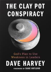 The Clay Pot Conspiracy : God's Plan to Use Weakness in Leaders