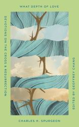 What Depth of Love : Devotions on the Cross and Resurrection