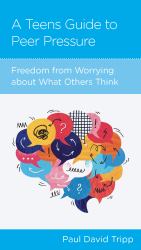 A Teen's Guide to Peer Pressure : Freedom from Worrying about What Others Think