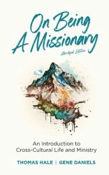 On Being a Missionary (Abridged) : An Introduction to Cross-Cultural Life and Ministry