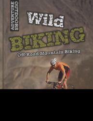 Wild Biking : Off-Road Mountain Biking