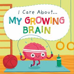 I Care about: My Growing Brain