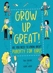 Grow up Great!: All You Need to Know about Puberty for Girls