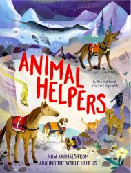 Animal Helpers : How Animals from Around the World Help Us