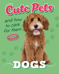 Cute Pets! and How to Care for Them: Dogs