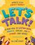 Let's Talk! : Learn How to Listen Well, Argue, Tell a Story and More!