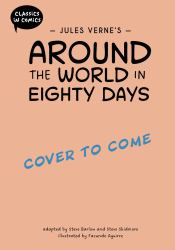 Classics in Comics: Jules Verne's Around the World in Eighty Days : A Comic Book