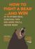 How to Fight a Bear... and Win : And 72 Other Real Survival Tips We Hope You'll Never Need