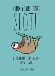 Find Your Inner Sloth : A Journal Celebrating Slow Living