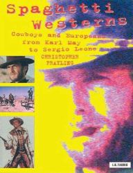 Spaghetti Westerns : Cowboys and Europeans from Karl May to Sergio Leone