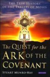 The Quest for the Ark of the Covenant : The True History of the Tablets of Moses