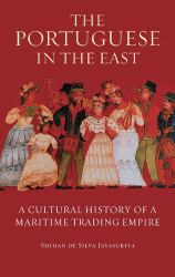 The Portuguese in the East : A Cultural History of a Maritime Trading Empire