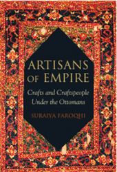 Artisans of Empire : Crafts and Craftspeople under the Ottomans