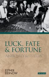 Luck, Fate and Fortune : Antiquity and Its Legacy