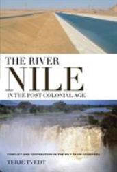 The River Nile in the Post-Colonial Age : Conflict and Cooperation among the Nile Basin Countries