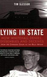 Lying in State : How Whitehall Denied, Dissembled and Covered up from the Chinook Crash to the David Kelly Affair