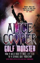 Golf Monster : How a Wild Rock'n'Roll Life Led to a Serious Golf Addiction
