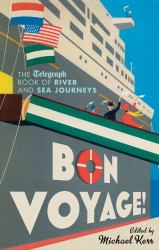 Bon Voyage! : The Telegraph Book of River and Sea Journeys