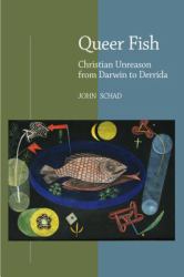 Queer Fish : Christian Unreason from Darwin to Derrida