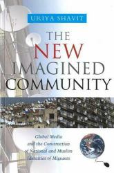 New Imagined Community : Global Media and the Construction of National and Muslim Identities of Migrants