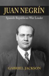 Juan Negrín : Physiologist, Socialist, and Prime Minister of the Spanish Republic