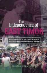 The Independence of East Timor : Multi-Dimensional Perspectives - Occupation, Resistance, and International Political Activism