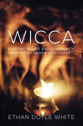 Wicca : History, Belief and Community in Modern Pagan Witchcraft