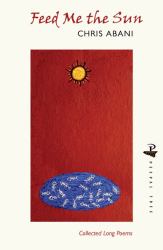 Feed Me the Sun : Collected Long Poems