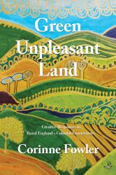 Green Unpleasant Land : Creative Responses to Rural England's Colonial Connections