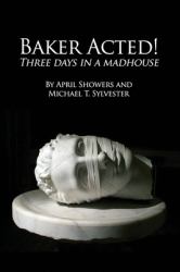 Baker Acted! : Three Days in a Madhouse