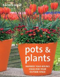 Pots and Plants : Inspired Year-Round Ideas for Your Outside Space