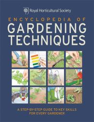 RHS Encyclopedia of Gardening Techniques : A step-by-step guide to key skills for every Gardener