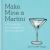 Make Mine a Martini : 130 Cocktails and Canapes for Fabulous Parties