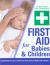 First Aid for Babies and Children First Aid for Babies and Children