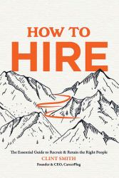 How to Hire: the Essential Guide to Recruit and Retain the Right People