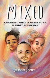 Mixed : Exploring What It Means to Be Blended in America