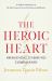 The Heroic Heart : Awakening Unbound Compassion The Heroic Heart : Awakening Unbound Compassion