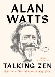 Talking Zen : Reflections on Mind, Myth, and the Magic of Life