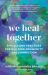 We Heal Together : Rituals and Practices for Building Community and Connection