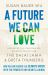 A Future We Can Love : How We Can Reverse the Climate Crisis with the Power of Our Hearts and Minds A Future We Can Love : How We Can Reverse the Climate Crisis with the Power of Our Hearts and Minds