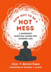 How Not to Be a Hot Mess : A Buddhist Survival Guide for Modern Life