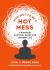 How Not to Be a Hot Mess : A Buddhist Survival Guide for Modern Life