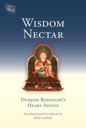 Wisdom Nectar : Dudjom Rinpoche's Heart Advice